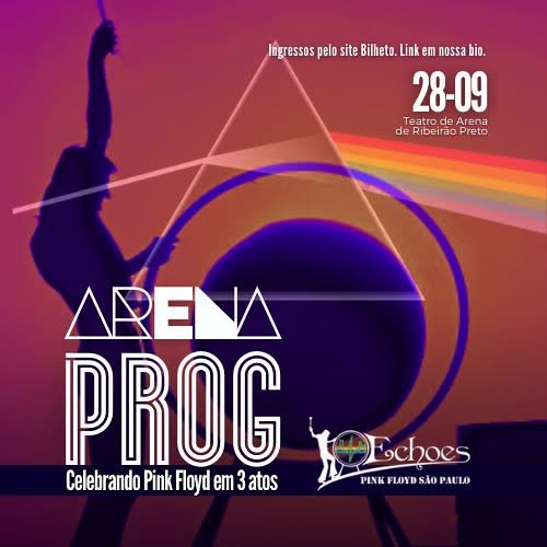 Arena Prog – Celebração Pink Floyd Em 3 Atos @ Ribeirão Preto - SP