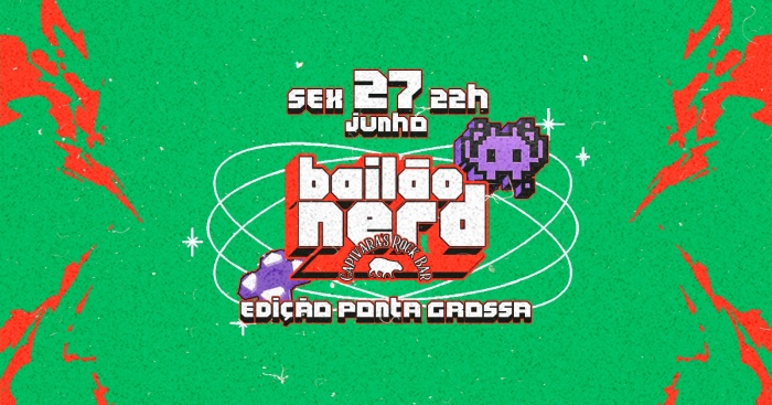 Bailão Nerd - Edição Ponta Grossa/Pr @ Ponta Grossa - PR