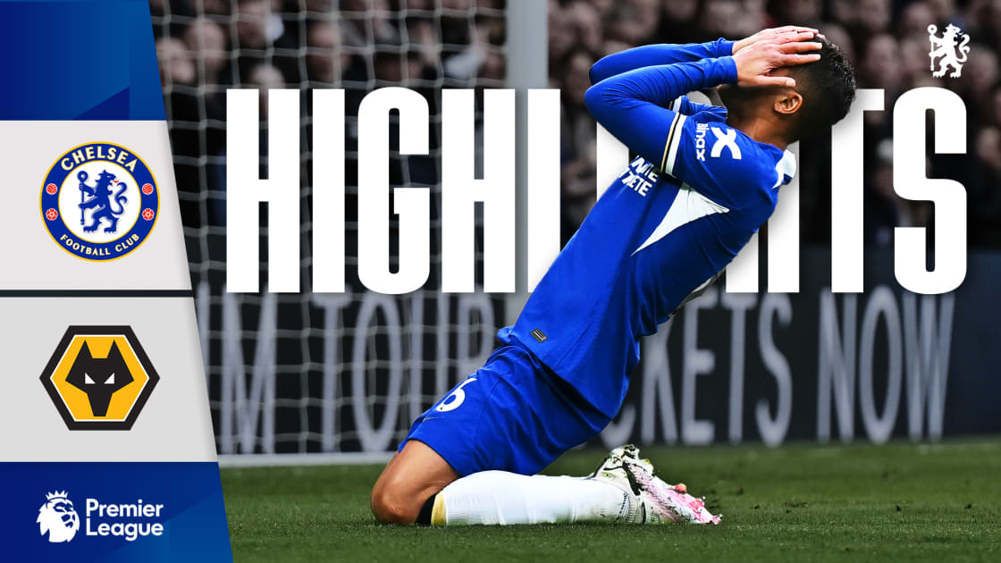 Highlights Chelsea 24 Wolves Video Official Site Chelsea