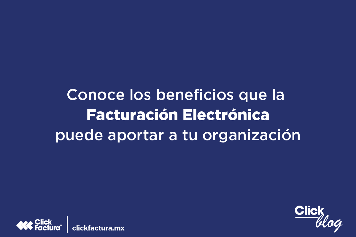 Conoce los beneficios que la facturación electrónica puede aportar a tu organización