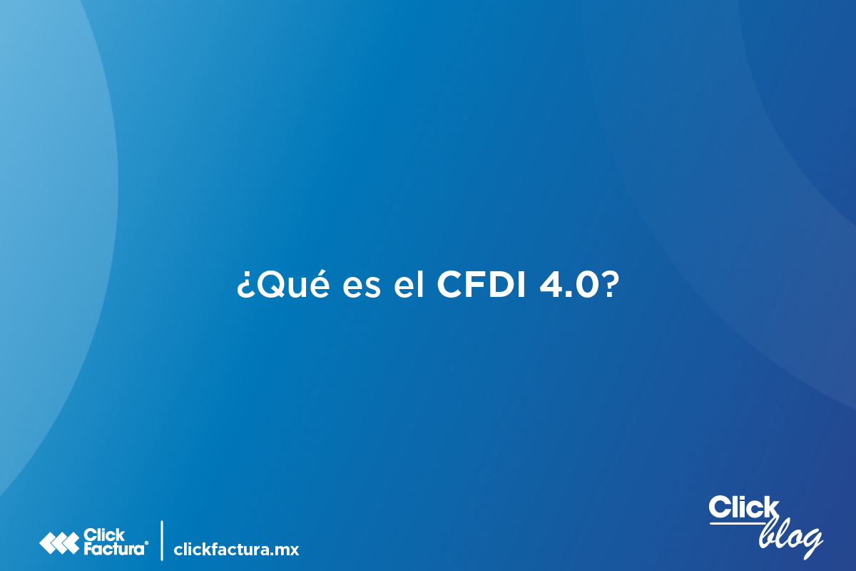 ¿Qué es el CFDI 4.0?