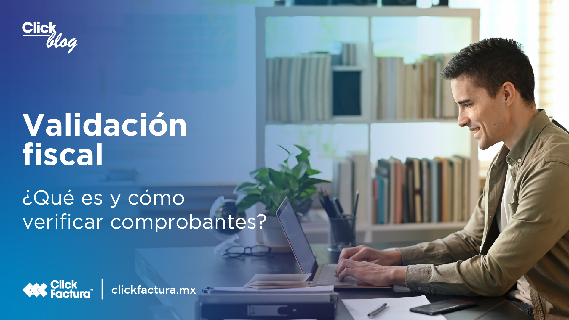 Validación fiscal: Qué es y cómo verificar comprobantes