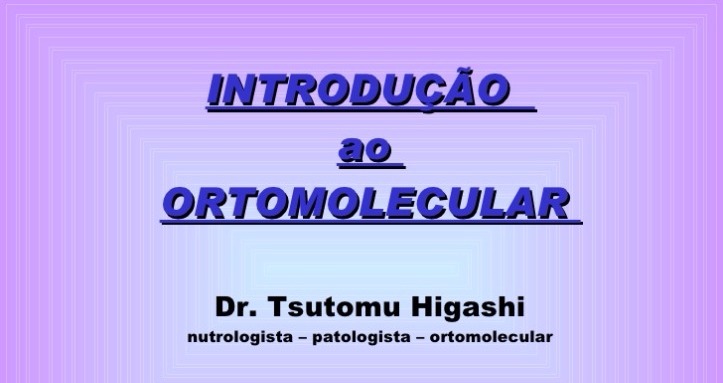 Aulas do Dr. Tsutomu Higashi sobre Medicina Ortomolecular e Terapia Hormonal Biodêntica