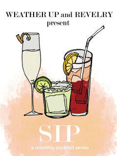 Revelry + Weather Up presents SIP: Monthly Brunch + Cocktail Workshop