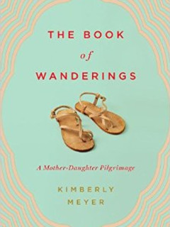 Book reading and signing: The Book of Wanderings: A Mother-Daughter Pilgrimage by Kimberly Meyer