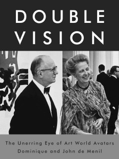 Double Vision: The Unerring Eye of Art World Avatars Dominique and John de Menil