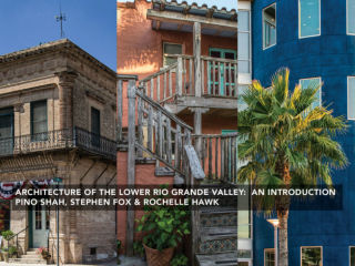 Pino Shah and Stephen Fox present Architecture of The Lower Rio Grande Valley