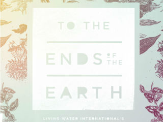 Living Water International presents <i>To The Ends of the Earth</i> Gala