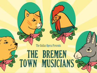 The Dallas Opera presents The Bremen Town Musicians