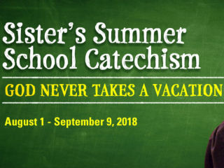 <i>Sister’s Summer School Catechism: God Never Takes A Vacation</i>
