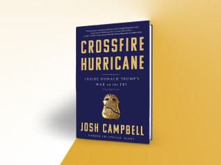 Josh Campbell: Code Name Crossfire Hurricane: The FBI Today