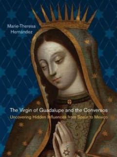 The Virgin of Guadalupe and the Conversos: Uncovering Hidden Influences from Spain to Mexico