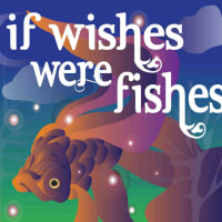 If Wishes Were Fishes