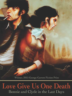 Jeff P. Jones presents Love Give Us One Death: Bonnie and Clyde in the Last Days