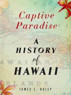 James L Haley_Captive Paradis_history of Hawaii_cover CROPPED_2014