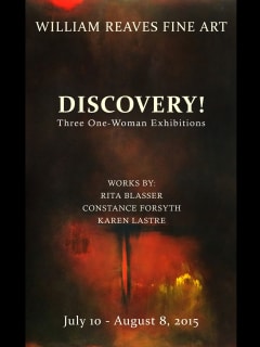 William Reaves Fine Art Presents Discovery!: Three One-Woman Shows-Rita Blasser, Constance Forsyth and Karen Lastre