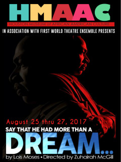 Houston Museum of African American Culture presents <i>Say That He Had More Than A Dream</i>
