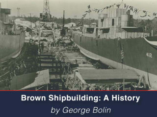 Houston Maritime Museum presents Brown Shipbuilding: A History