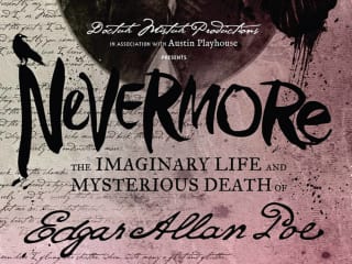 Doctuh Mistuh Productions & Austin Playhouse presents Nevermore: The Imaginary Life and Mysterious Death of Edgar Allan Poe