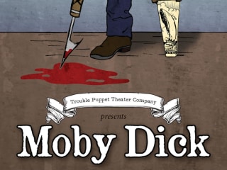 Trouble Puppet Theater Company presents <i>Moby Dick</i>