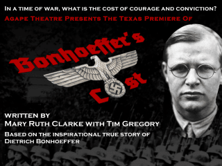 Agape Theatre Inc presents <i>Bonhoeffer's Cost</i> Texas premier
