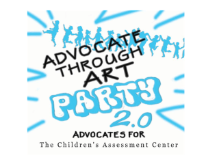Second Annual "Advocate Through Art Party" benefiting The Children's Assessment Center