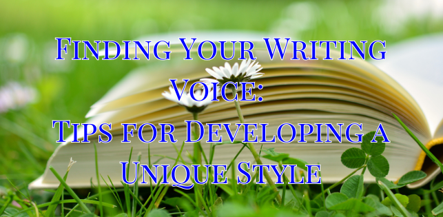 Finding Your Writing Voice: Tips for Developing a Unique Style