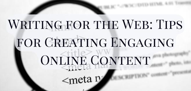 Writing for the Web: Tips for Creating Engaging Online Content