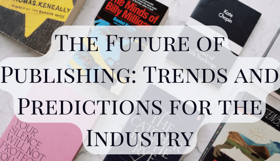 The Future of Publishing: Trends and Predictions for the Industry