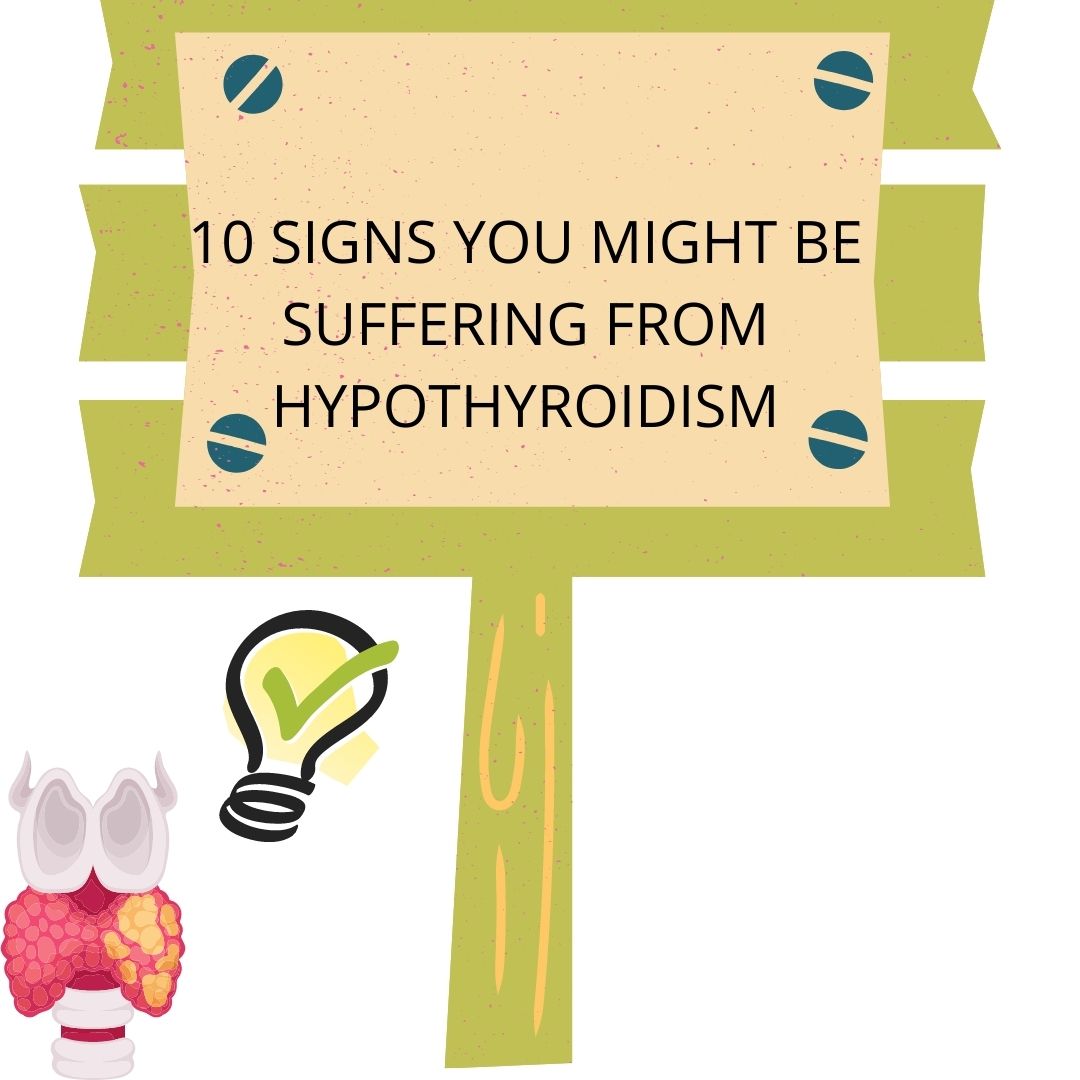 10 SIGNS YOU MIGHT BE SUFFERING FROM HYPOTHYROIDISM