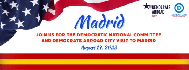 "Join us for the Democratic National Committee and Democrats Abroad city visit to Madrid! August 17th, 2022