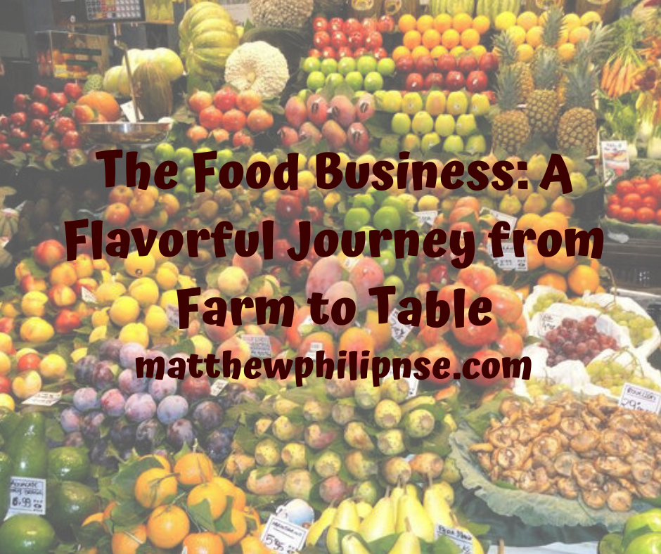 The Food Business: A Flavorful Journey from Farm to Table