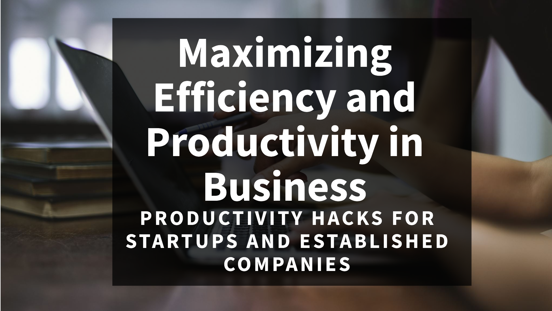 Productivity Hacks: Tips for Improving Efficiency and Productivity in Business