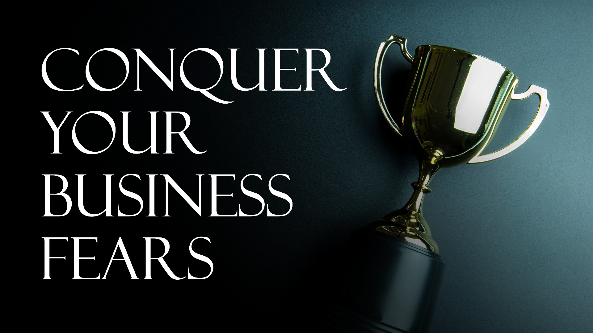 Overcoming Anxiety and Fear of Failure While Starting and Growing Your Business in a Harsh Economic Climate