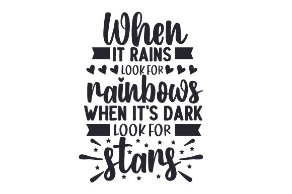 When it rains look for rainbows when it's dark look for stars design