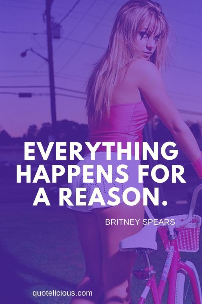 Britney Spears Quotes and Sayings Everything happens for a reason.