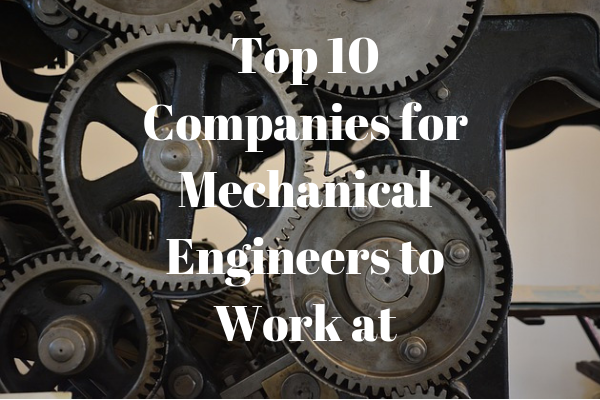 Top 10 Companies for Mechanical Engineers to Work at