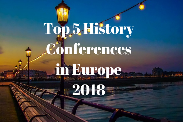 Top 5 History Conferences in Europe 2018