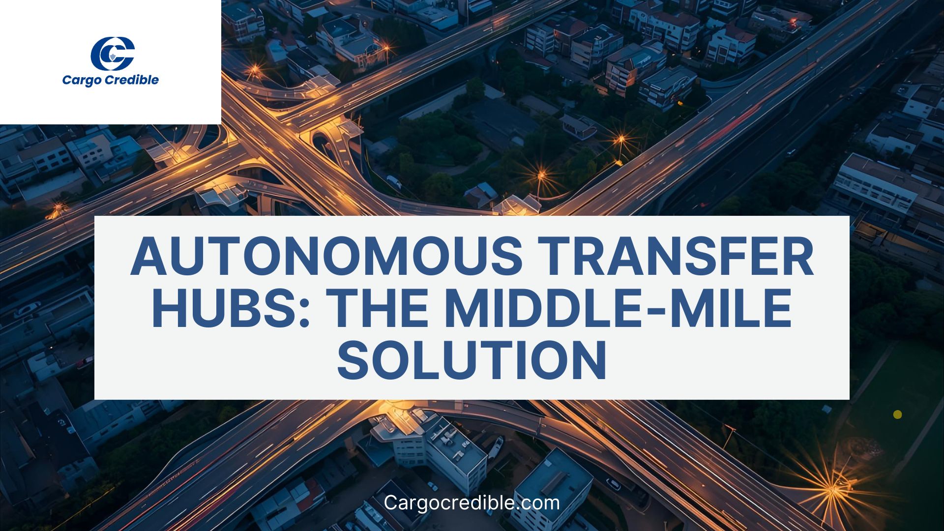 Autonomous Transfer Hubs: The Middle-Mile Solution