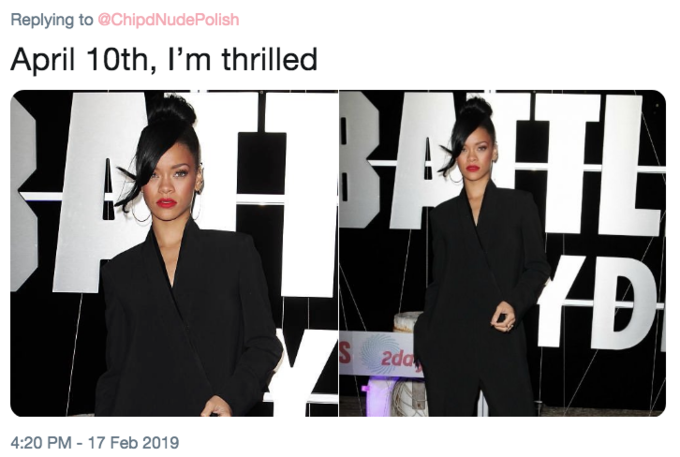 April 10th, I’m thrilled Replying to @ChipdNudePolish April 10th, I'm thrilled fD 2da 4:20 PM- 17 Feb 2019 Rihanna Product Text Font Fashion