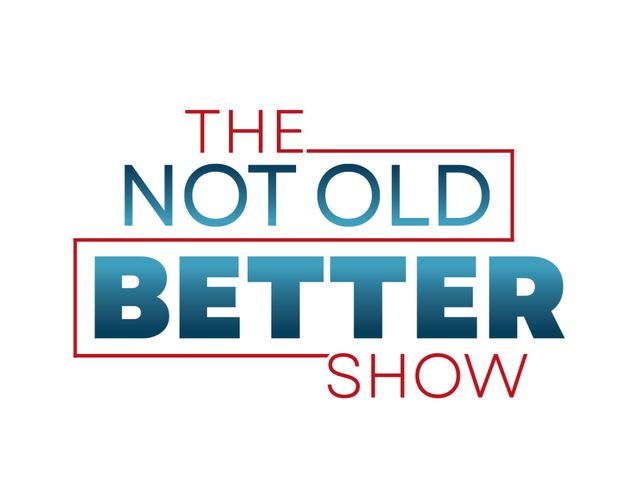 The Not Old Better Show