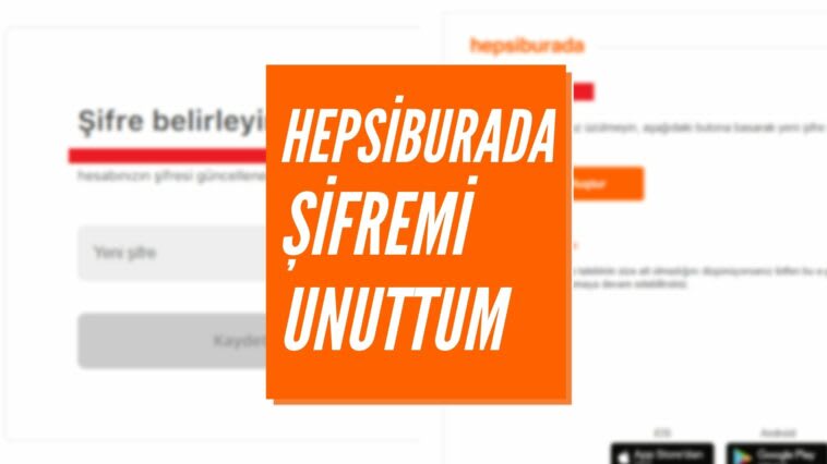 Hepsiburada Şifre Sıfırlama Nasıl Yapılır | Şifremi Unuttum