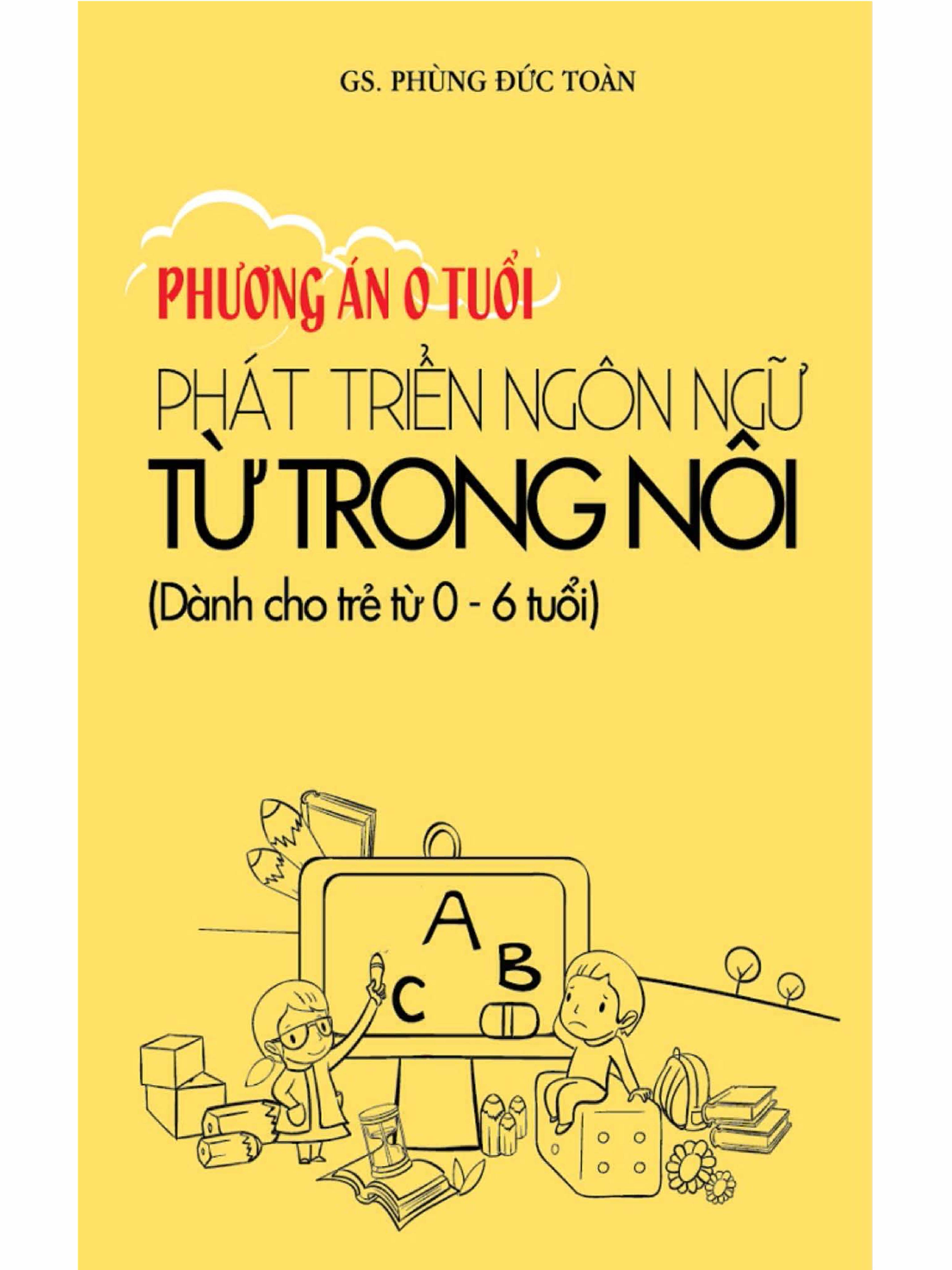 Phương án 0 tuổi - Phát triển ngôn ngữ từ trong nôi dành cho trẻ từ 0 - 6 tuổi