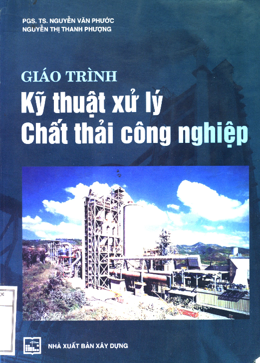 Giáo trình kỹ thuật xử lý chất thải công nghiệp phục vụ đào tạo kỹ sư chuyên ngành kỹ thuật xử lý CTCN và các ngành khác thuộc đề án Đưa các nội dung BVMT vào hệ thống GDQD của Bộ Giáo dục và Đào tạo, MS B2002-20-24-DAMT