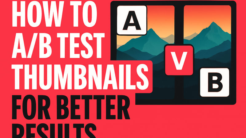 How to A/B Test Thumbnails for Better Results
