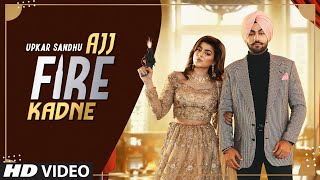 Ajj Fire Kadne - Upkar Sandhu Latest Punjabi Video Ajj Fire Kadne - Upkar Sandhu Download