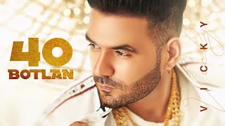 40 Botlan - Vicky Latest Punjabi Video 40 Botlan - Vicky Download