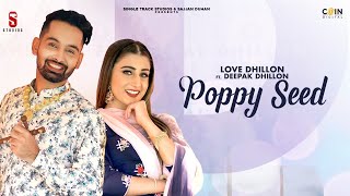 Poppy Seed - Love Dhillon - Deepak Dhillon Latest Punjabi Video Poppy Seed - Love Dhillon - Deepak Dhillon Download