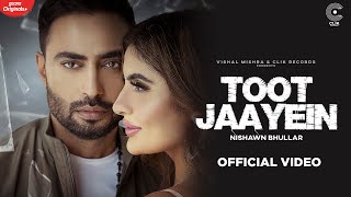 Toot Jaayein - Nishawn Bhullar Latest Punjabi Video Toot Jaayein - Nishawn Bhullar Download