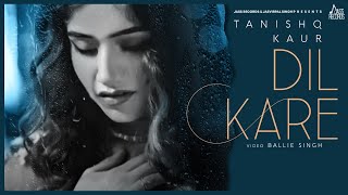 Dil Kare - Tanishq Kaur Latest Punjabi Video Dil Kare - Tanishq Kaur Download